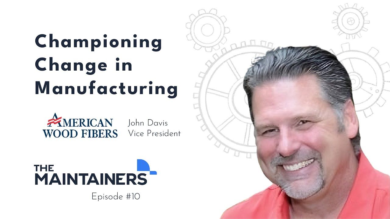Championing Change in Manufacturing with John Davis, Vice President at American Wood Fibers