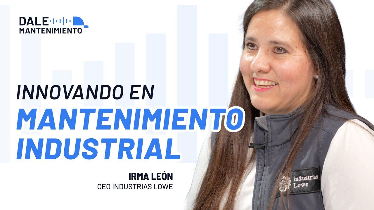 Transformación en Mantenimiento - Irma León, CEO Industrias Lowe