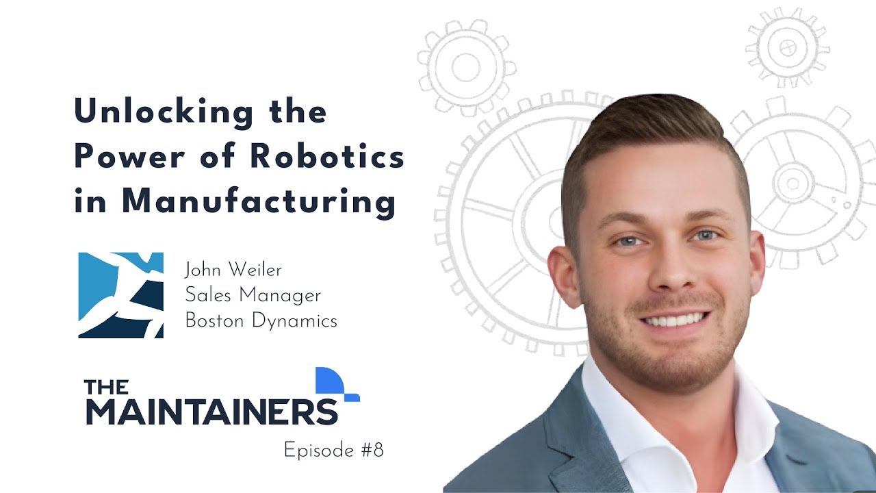 Unlocking the Power of Robotics in Manufacturing with John Weiler, Sales Manager at Boston Dynamics